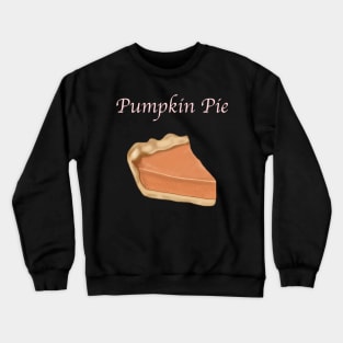 A Slice of Pie- Pumpkin Pie with Text Crewneck Sweatshirt